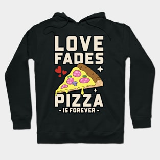 Love Fades Pizza Is Forever | Funny Valentine's Day Hoodie